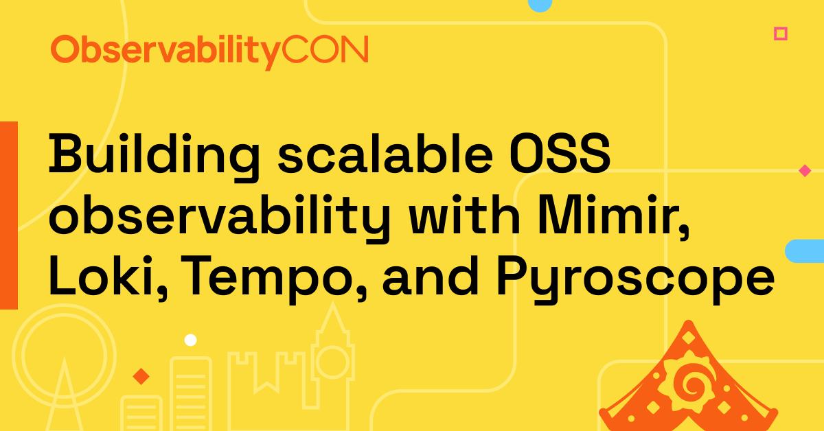 Building scalable OSS observability with Mimir, Loki, Tempo, and Pyroscope